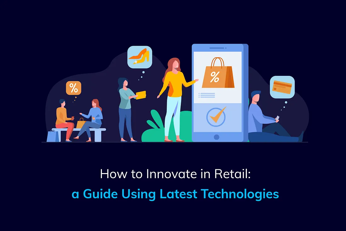 How to Innovate in Retail: a Guide Using Latest Technologies