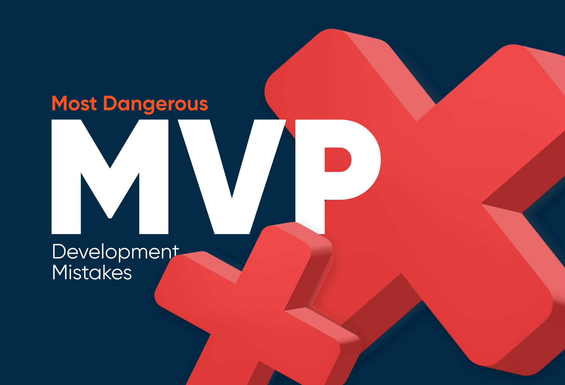 Most Dangerous MVP Development Mistakes