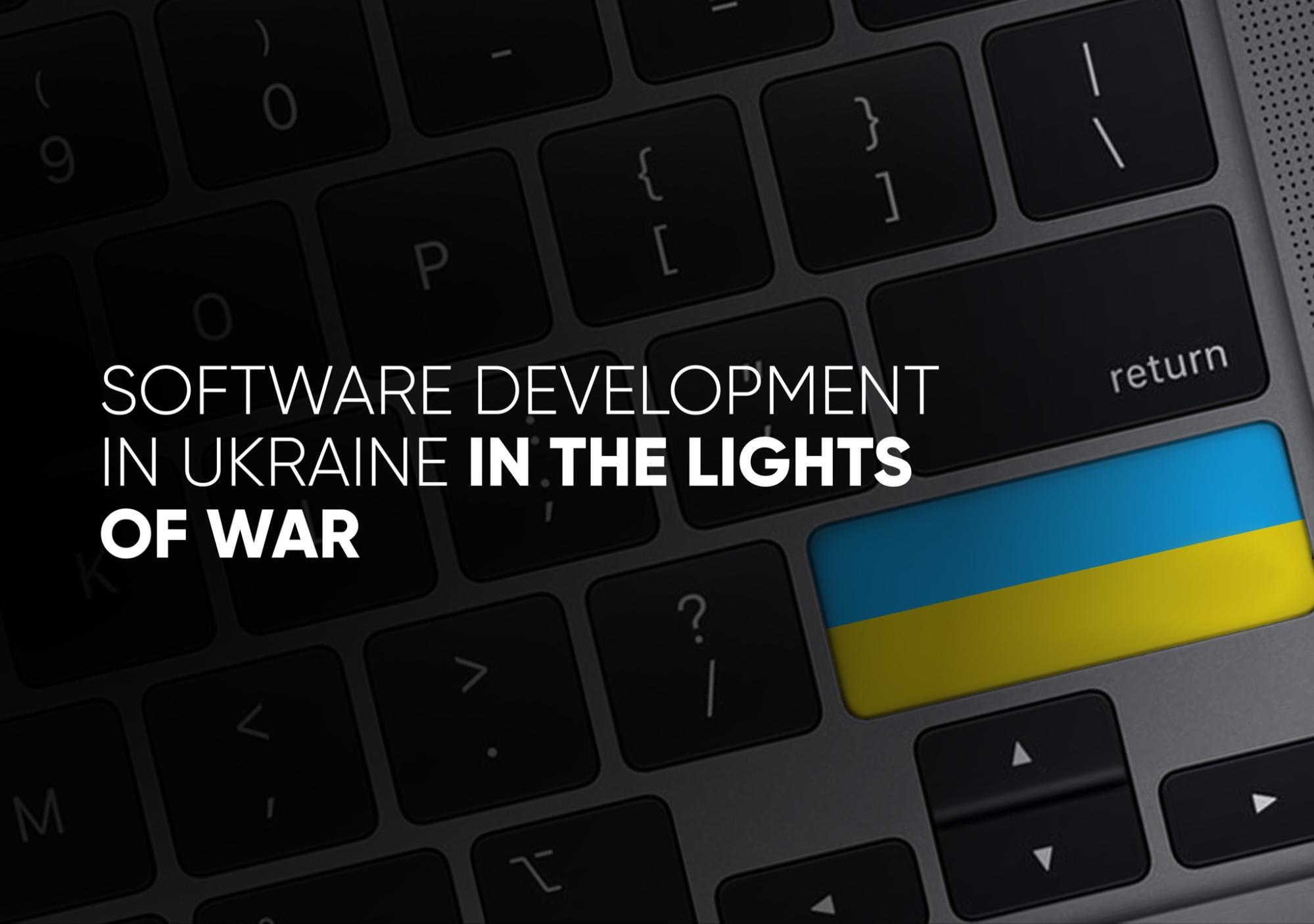 Software Development in Ukraine in the Lights of War: Ukranian IT industry Today