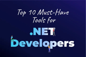 Top 10 Must-Have Tools for .NET Developers
